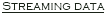 Streaming data